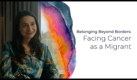 Belonging Beyond Borders: Facing Cancer as a Migrant